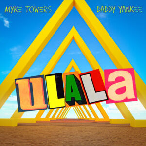 Myke Towers , Daddy Yankee – ULALA